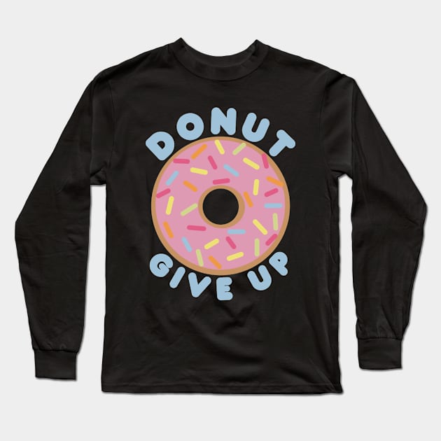 Donut Give Up Long Sleeve T-Shirt by Punful